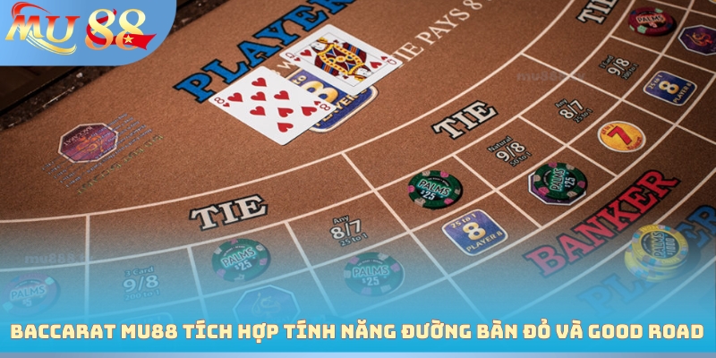 Baccarat MU88 tích hợp tính năng Đường Bàn Đỏ và Good Road