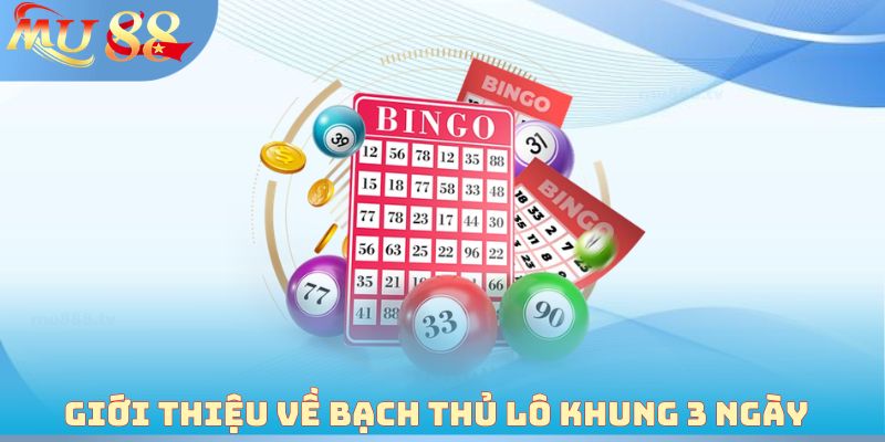 Giới thiệu về bạch thủ lô khung 3 ngày 