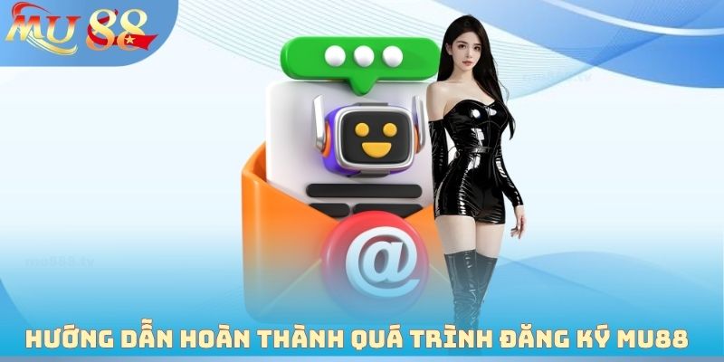 Hướng dẫn hoàn thành quá trình đăng ký MU88