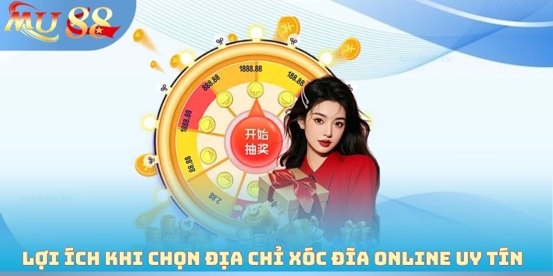 Lợi ích khi chọn địa chỉ xóc đĩa online uy tín
