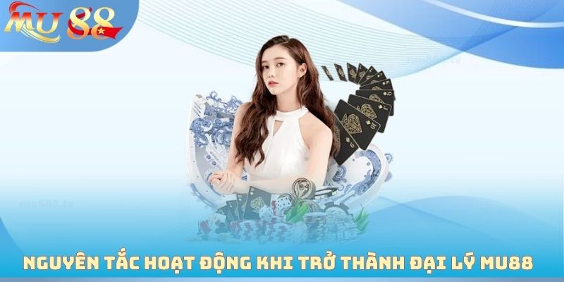 Nguyên tắc hoạt động khi trở thành đại lý MU88