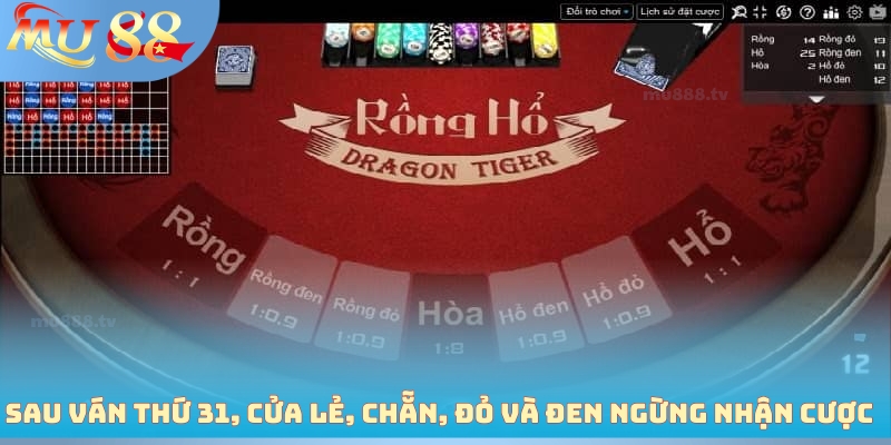 Sau ván thứ 31, cửa Lẻ, Chẵn, Đỏ và Đen ngừng nhận cược